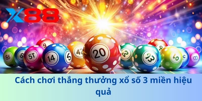 Xổ Số 3 Miền – Cách Dự Đoán Con Số Để Rinh Giải Đặc Biệt 3 Cách chơi thắng thưởng xổ số 3 miền hiệu quả