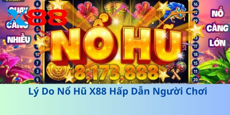 Lý Do Nổ Hũ X88 Hấp Dẫn Người Chơi
