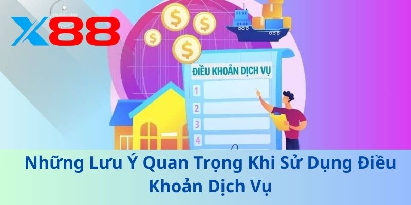 Điều Khoản Dịch Vụ X88 – Minh Bạch và An Toàn Cho Người Dùng 3 Những Lưu Ý Quan Trọng Khi Sử Dụng Điều Khoản Dịch Vụ