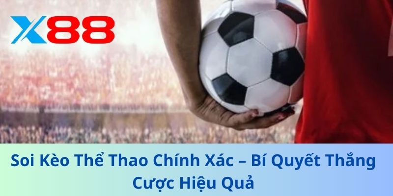 Soi Kèo Thể Thao Chính Xác – Bí Quyết Thắng Cược Hiệu Quả 1 Soi Kèo Thể Thao Chính Xác – Bí Quyết Thắng Cược Hiệu Quả