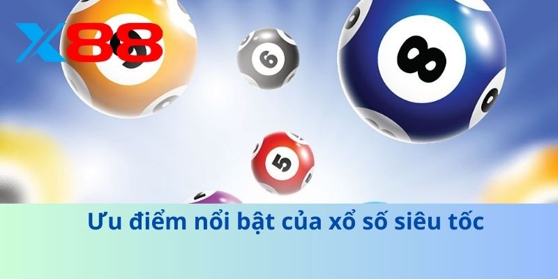 Xổ Số Siêu Tốc - Cách Chơi Thần Tốc, Trúng Lớn Ngay Lần Đầu 3 Ưu điểm nổi bật của xổ số siêu tốc