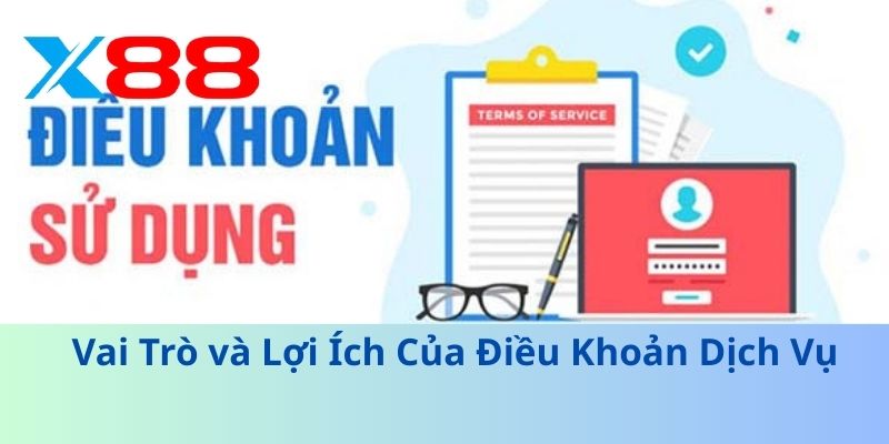 Điều Khoản Dịch Vụ X88 – Minh Bạch và An Toàn Cho Người Dùng 2 Vai Trò và Lợi Ích Của Điều Khoản Dịch Vụ