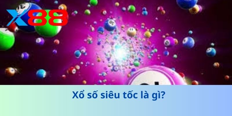 Xổ Số Siêu Tốc - Cách Chơi Thần Tốc, Trúng Lớn Ngay Lần Đầu 2 Xổ số siêu tốc là gì?